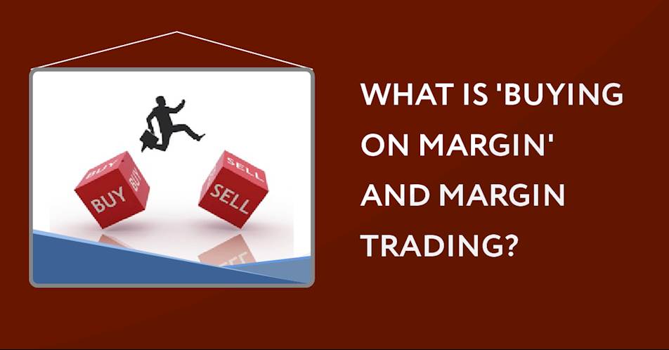 What is 'buying on margin' and margin trading?