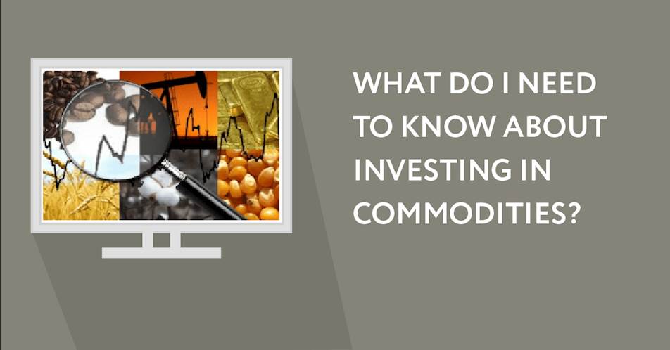 What do I need to know about investing in commodities?