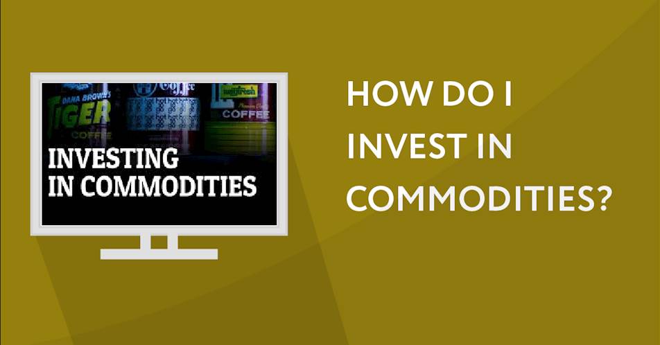 How do I Invest in commodities?