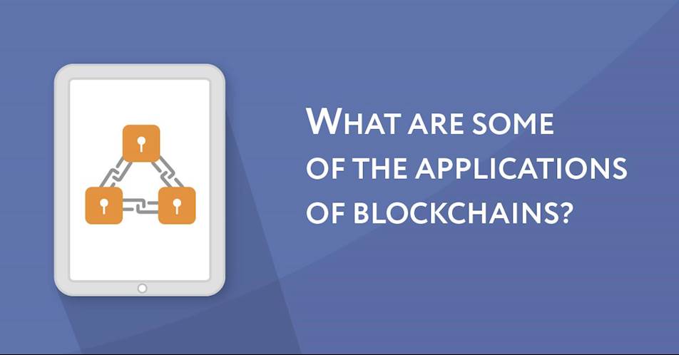 What are Some of the Applications of Blockchains?