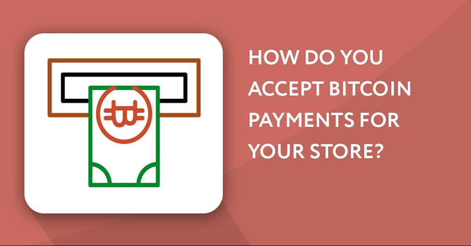 How Do You Accept Bitcoin Payments for Your Store?