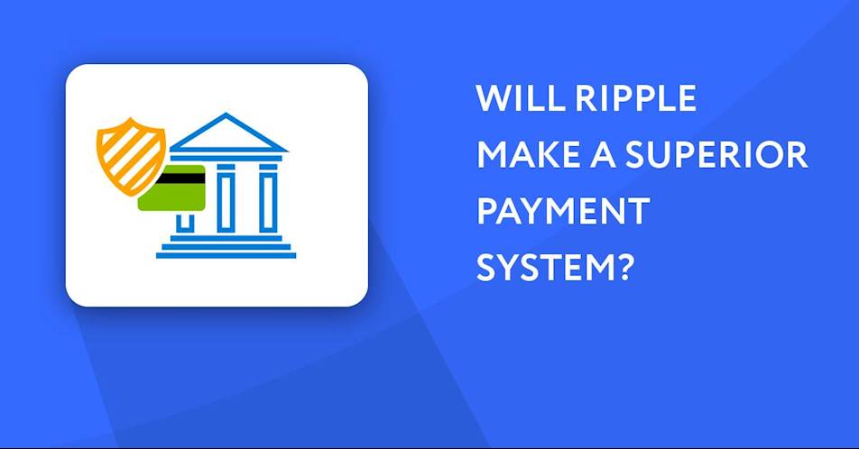 Will Ripple Make a Superior Payment System?