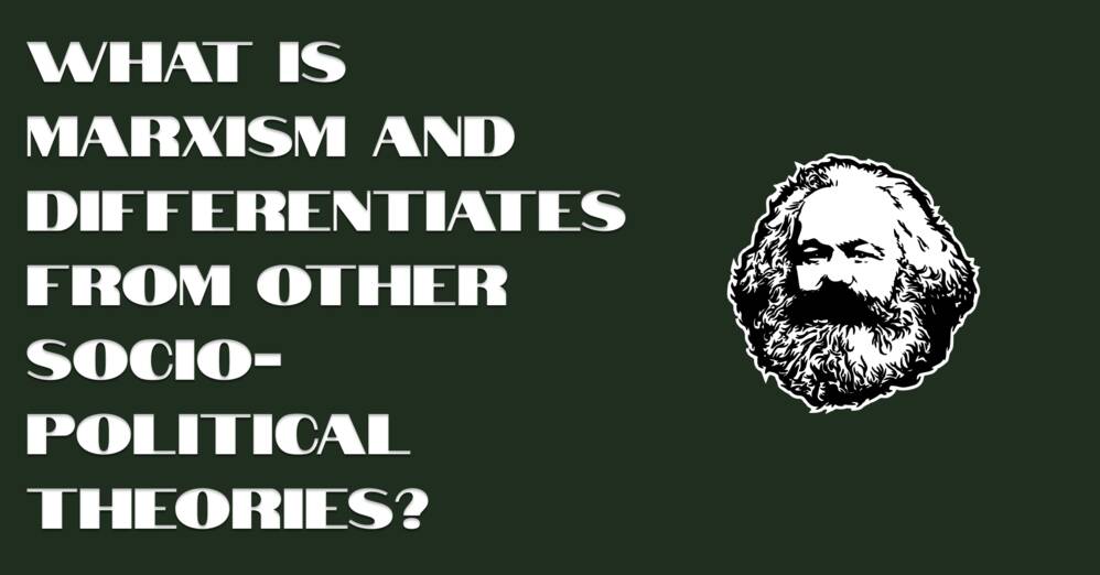 What Is Marxism and Differentiates from Other Socio-Political Theories?