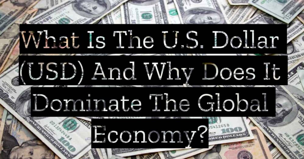 What is the U.S. Dollar (USD) and Why Does It Dominate the Global Economy?