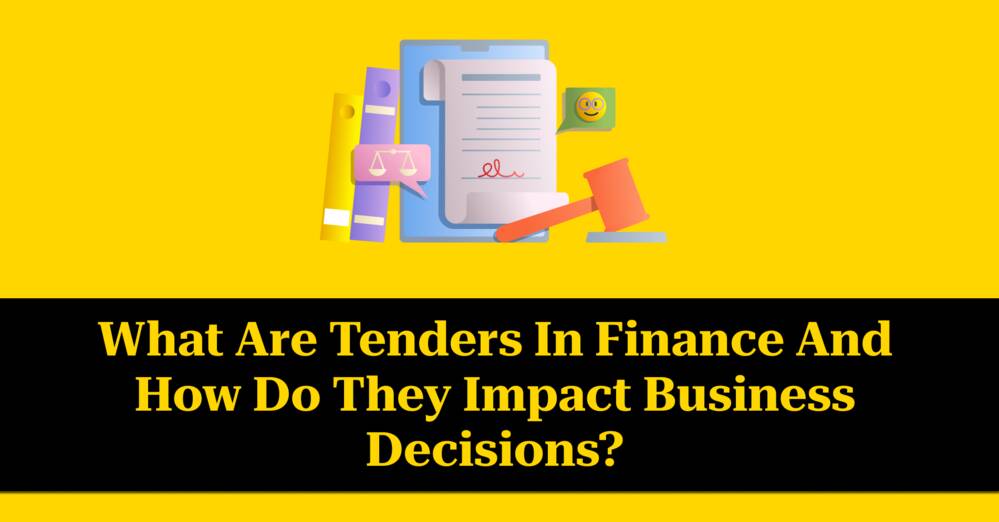 What Are Tenders in Finance and How Do They Impact Business Decisions?