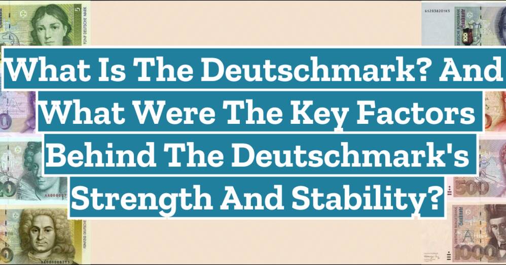 What is the Deutschmark? and What Were the Key Factors Behind the Deutschmark's Strength and Stability?