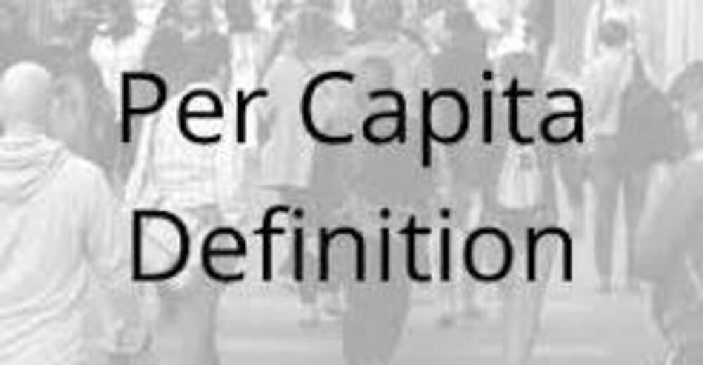 What is the meaning of "Per Capita"?