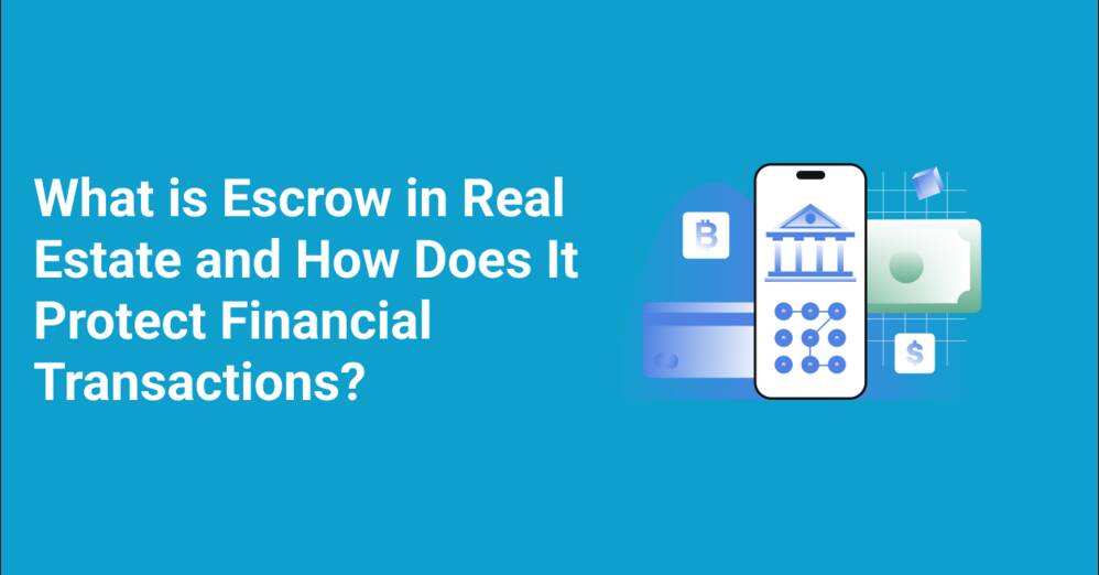 What is Escrow in Real Estate and How Does It Protect Financial Transactions?