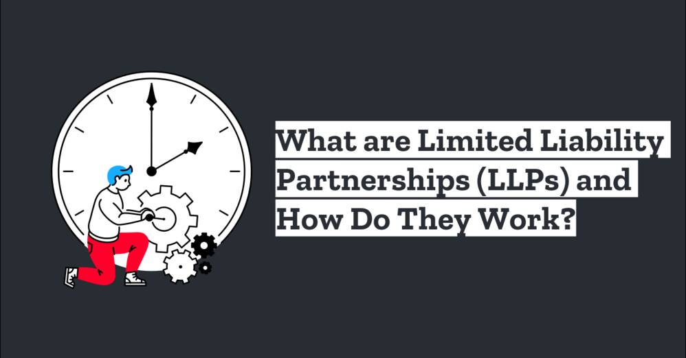 What are Limited Liability Partnerships (LLPs) and How Do They Work?