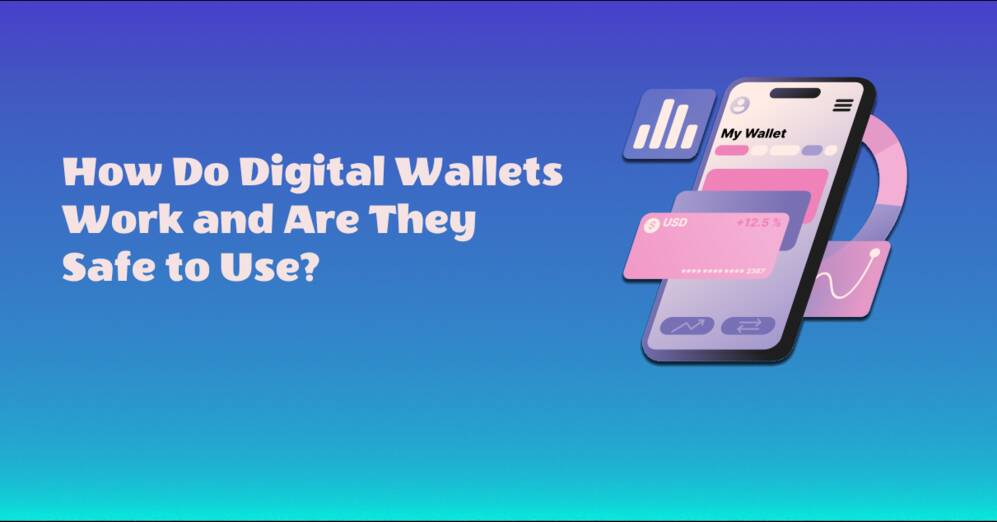How Do Digital Wallets Work and Are They Safe to Use?