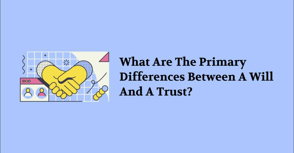 What are the primary differences between a will and a trust?