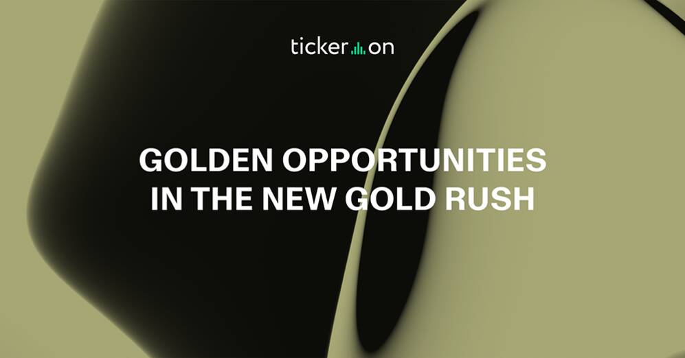 GOLDEN OPPORTUNITIES IN THE NEW GOLD RUSH