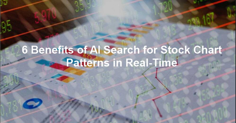 6 Benefits of AI Search for Stock Chart Patterns in Real-Time