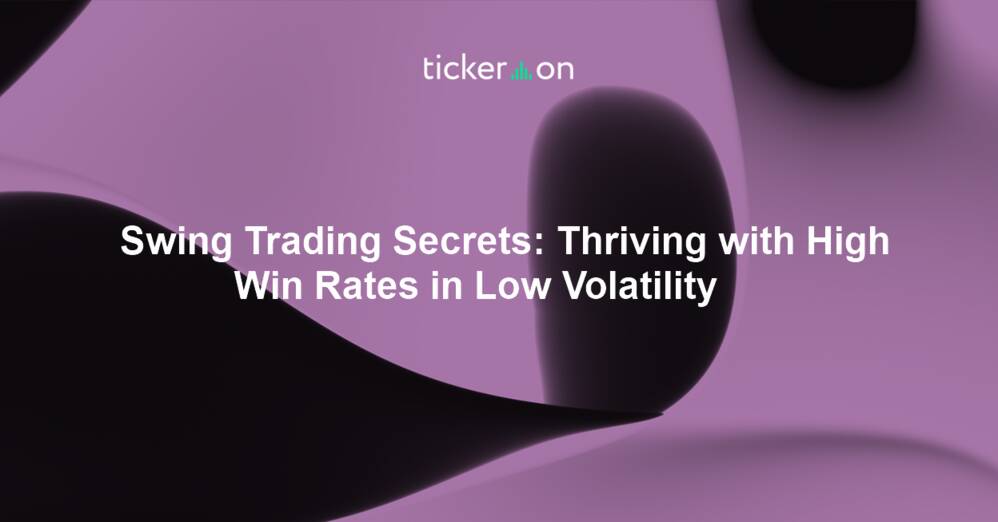 Swing Trading Secrets: Thriving with High Win Rates in Low Volatility
