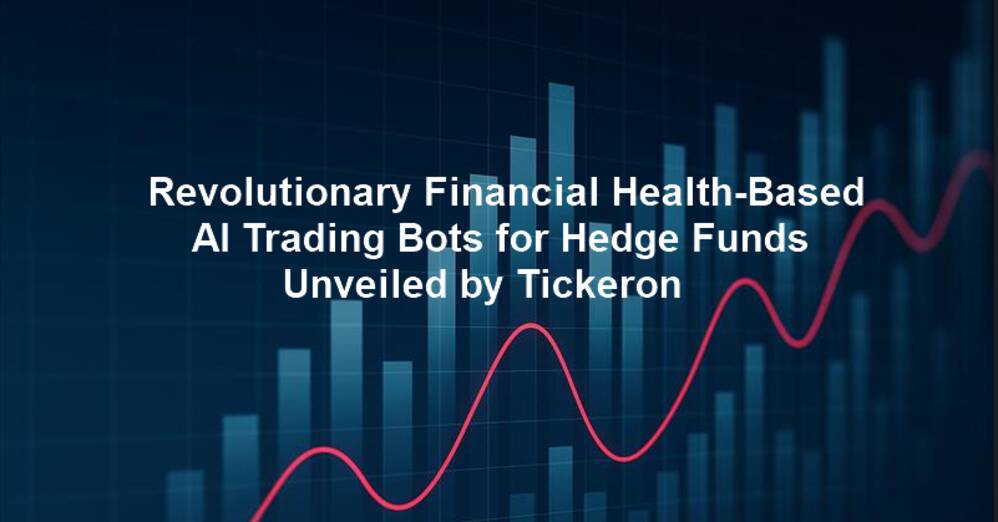 Revolutionary Financial Health-Based AI Trading Bots for Hedge Funds Unveiled by Tickeron