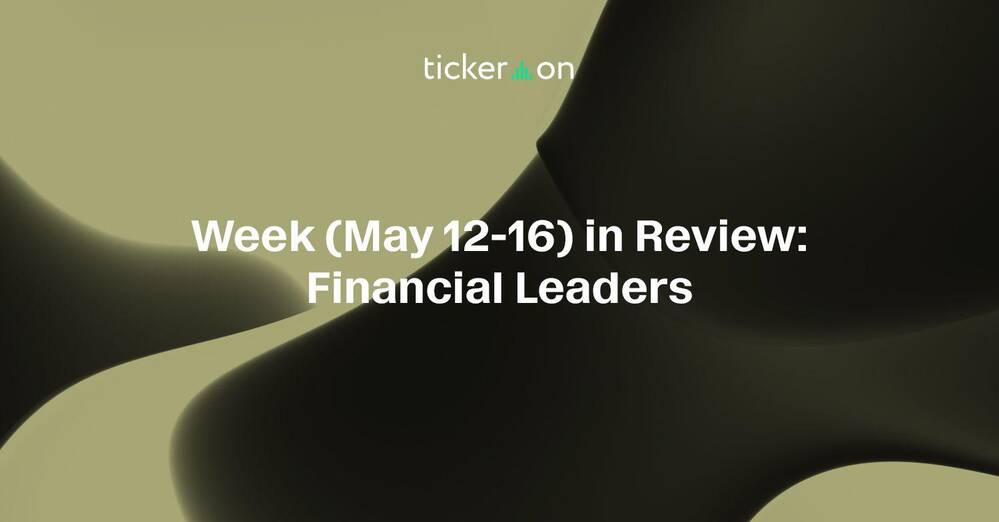 Week (May 12–16, 2025) in Review: Financial Leaders