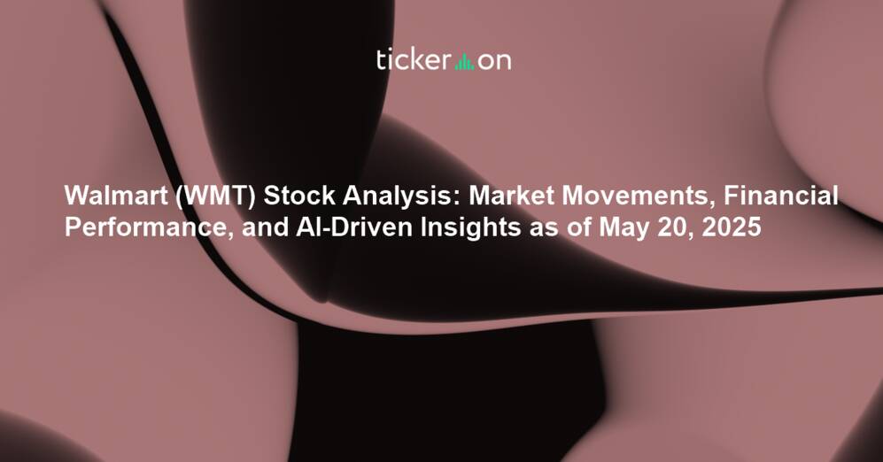 Walmart (WMT) Stock Analysis: Market Movements, Financial Performance, and AI-Driven Insights as of May 20, 2025