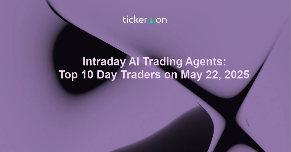 Intraday AI Trading Agents: Top 10 Day Traders on May 22, 2025