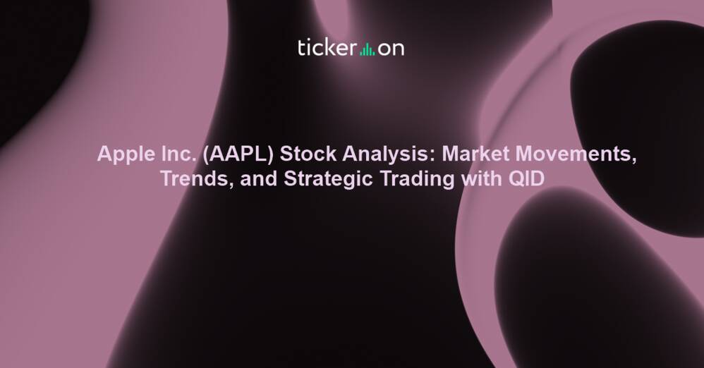 Apple Inc. (AAPL) Stock Analysis: Market Movements, Trends, and Strategic Trading with QID