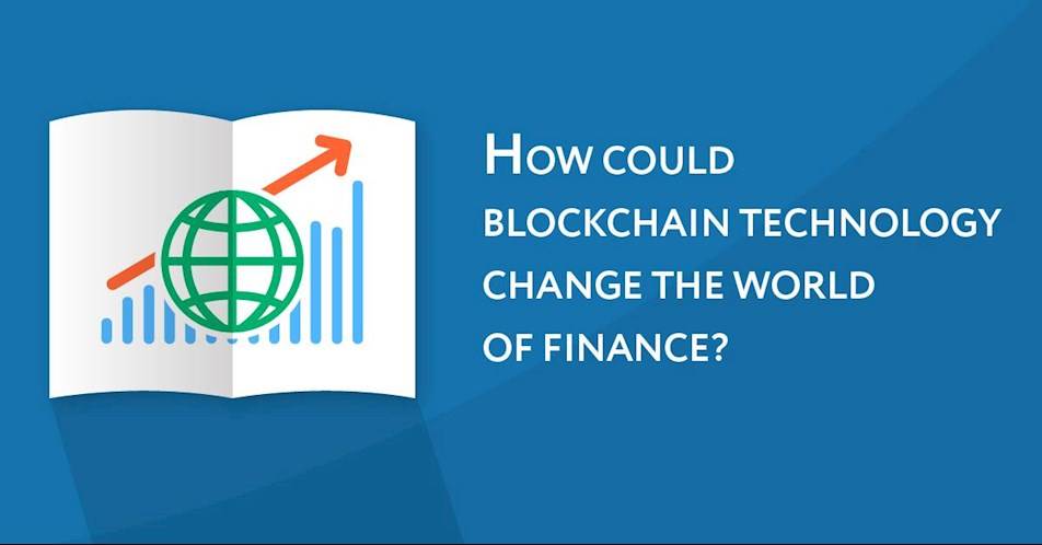 How Could Blockchain Technology Change the World of Finance?