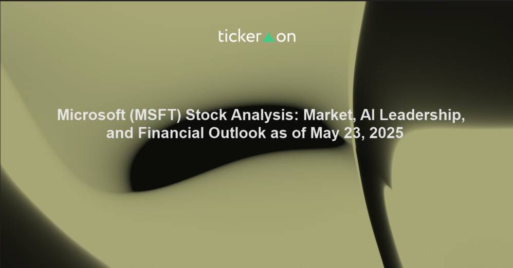 Microsoft (MSFT) Stock Analysis: Market, AI Leadership, and Financial Outlook as of May 23, 2025