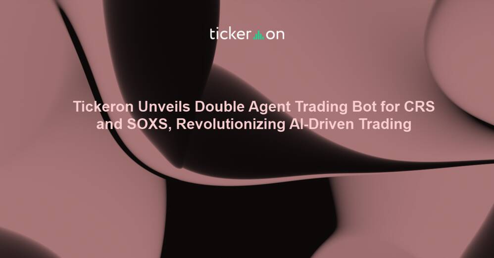 Tickeron Unveils Double Agent Trading Bot for CRS and SOXS, Revolutionizing AI-Driven Trading