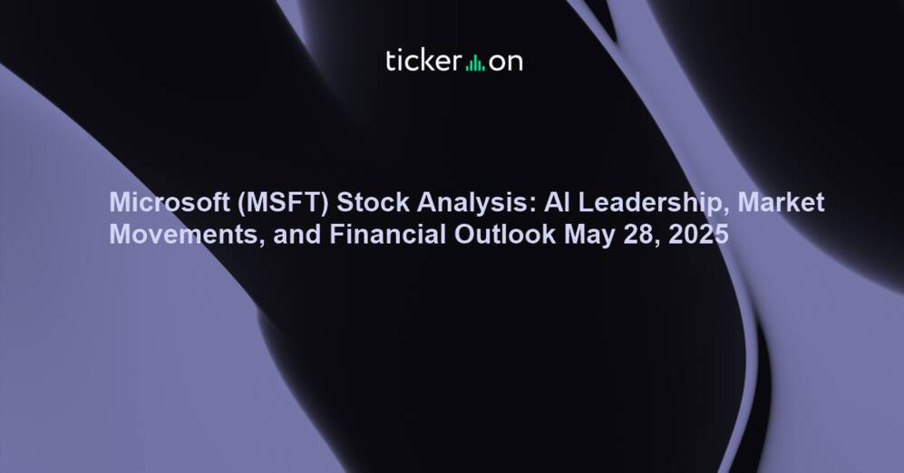 Microsoft (MSFT) Stock Analysis: AI Leadership, Market Movements, and Financial Outlook May 28, 2025