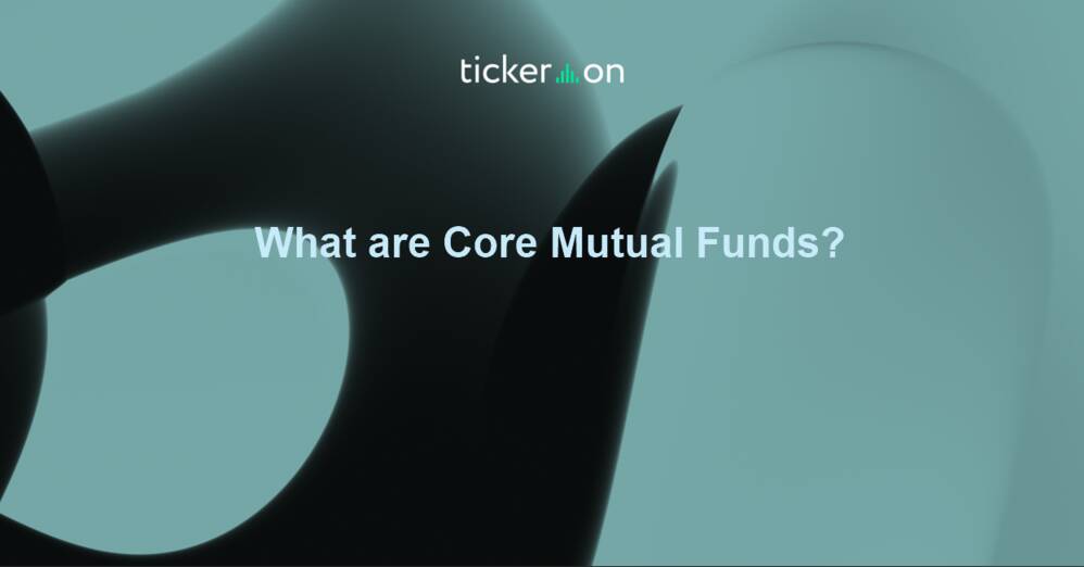 What are Core Mutual Funds?