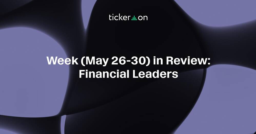 Week (May 26-30, 2025) in Review: Financial Leaders