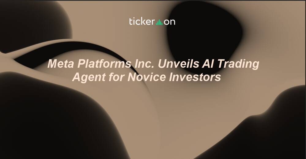 Meta Platforms Inc. Unveils AI Trading Agent for Novice Investors, May 28, 2025