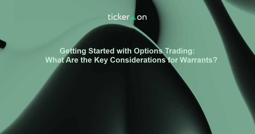 Getting Started with Options Trading: What Are the Key Considerations for Warrants?