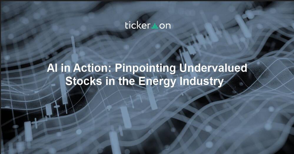 AI in Action: Pinpointing Undervalued Stocks in the Energy Industry
