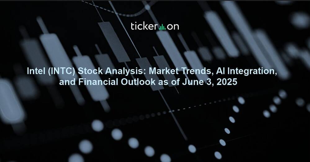 Intel (INTC) Stock Analysis: Market Trends, AI Integration, and Financial Outlook as of June 3, 2025