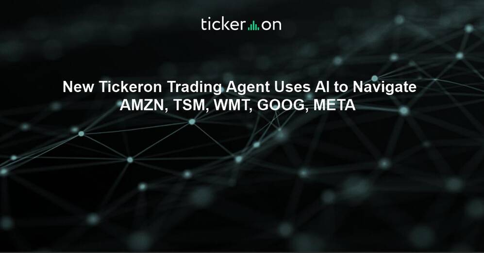New Tickeron Trading Agent Uses AI to Navigate AMZN, TSM, WMT, GOOG, META