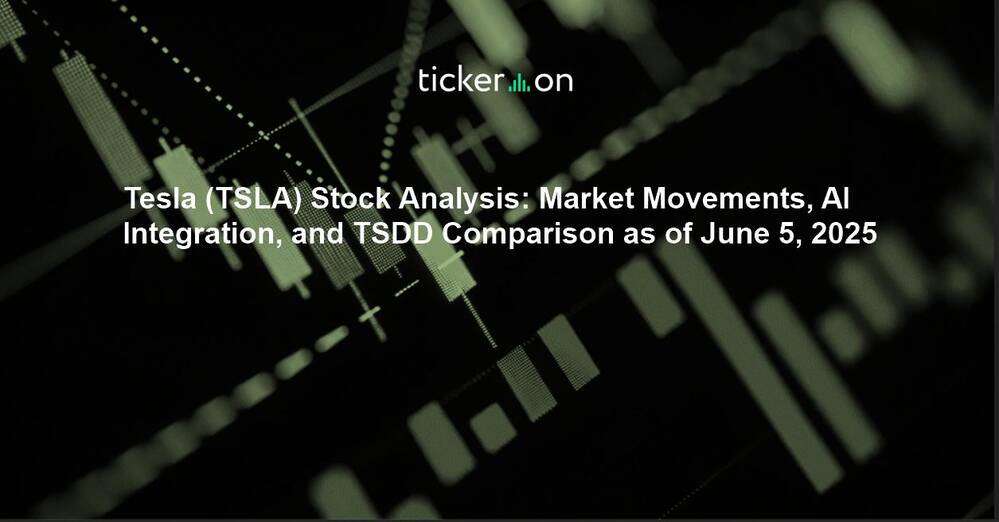 Tesla (TSLA) Stock Analysis: Market Movements, AI Integration, and TSDD Comparison as of June 5, 2025