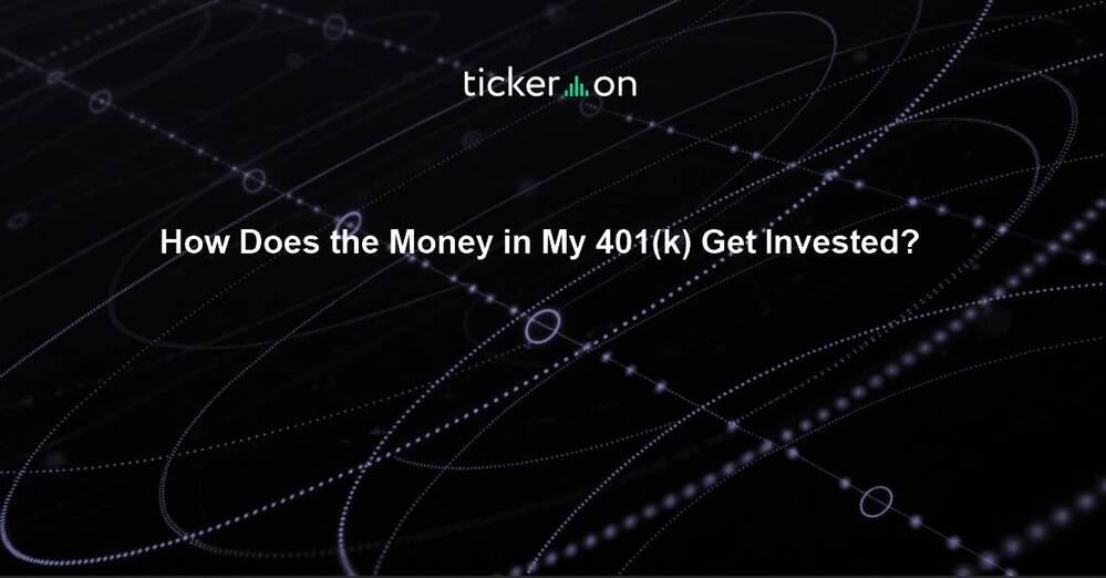 How Does the Money in My 401(k) Get Invested?