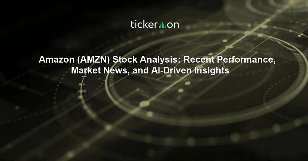 Amazon (AMZN) Stock Analysis: Recent Performance, Market News, and AI-Driven Insights