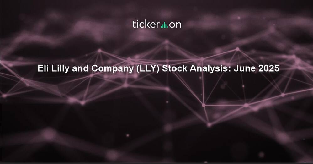 Eli Lilly and Company (LLY) Stock Analysis: June 2025