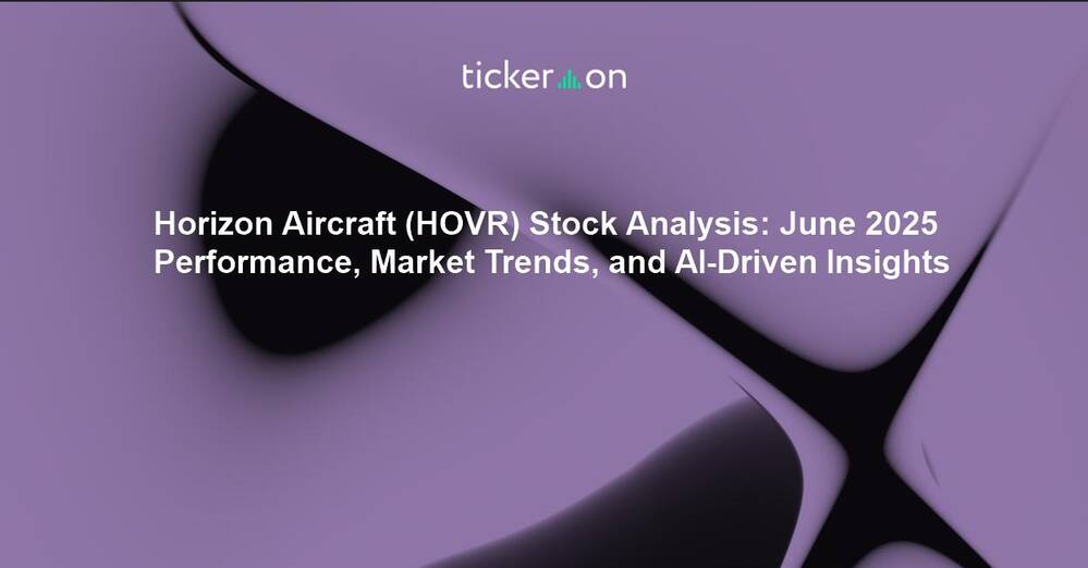 Horizon Aircraft (HOVR) Stock Analysis: June 2025 Performance, Market Trends, and AI-Driven Insights