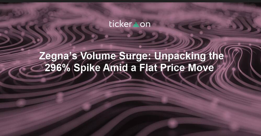 Zegna’s Volume Surge: Unpacking the 296% Spike Amid a Flat Price Move