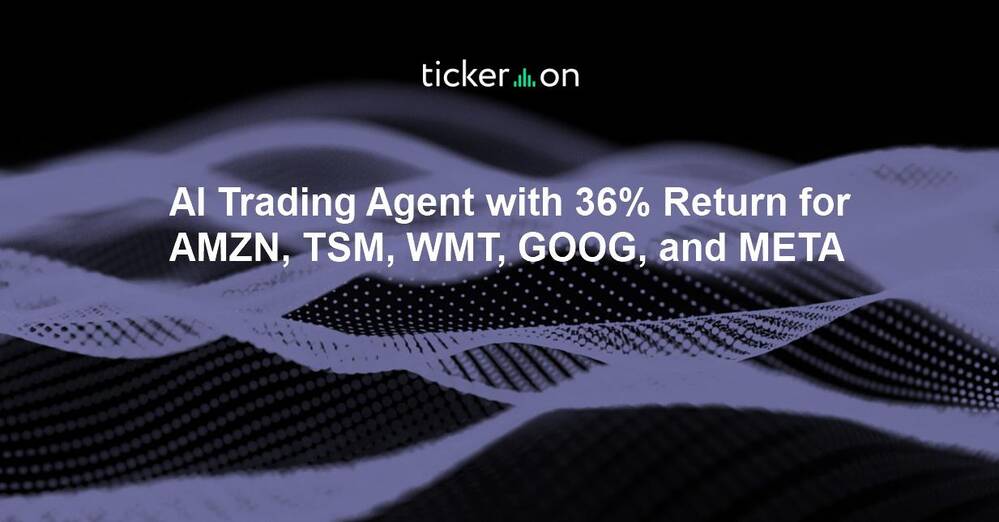 AI Trading Agent with 36% Return for AMZN, TSM, WMT, GOOG, and META