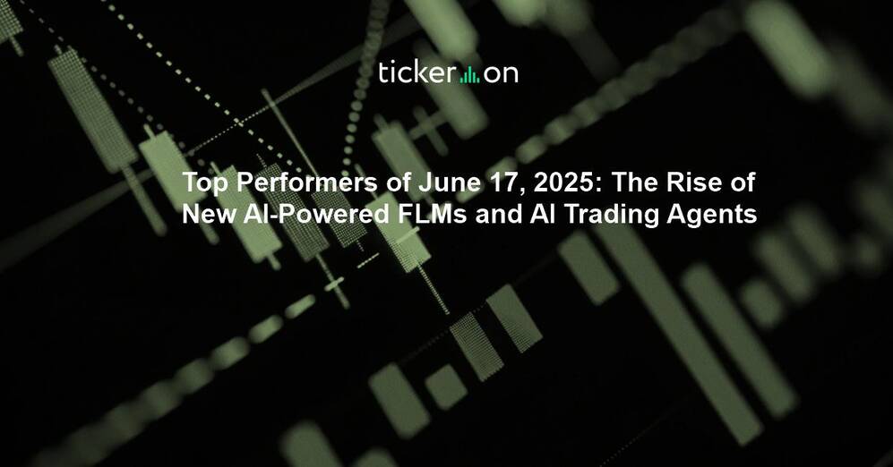 Top Performers of June 17, 2025: The Rise of New AI-Powered FLMs and AI Trading Agents