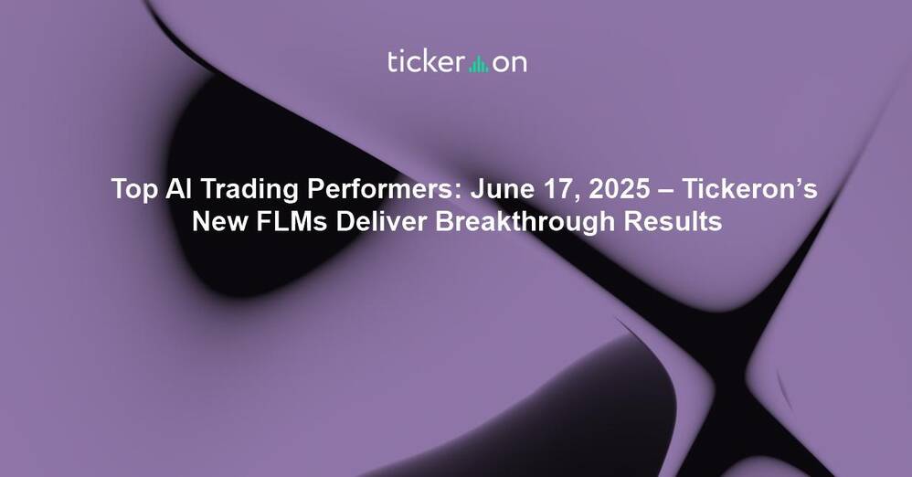 Top AI Trading Performers: June 17, 2025 – Tickeron’s New FLMs Deliver Breakthrough Results