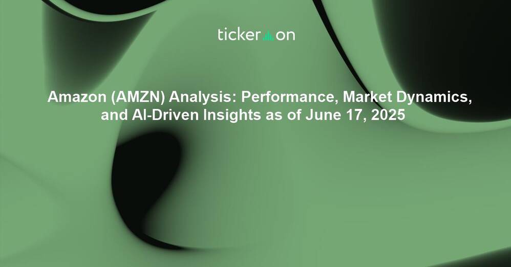 Amazon (AMZN) Analysis: Performance, Market Dynamics, and AI-Driven Insights as of June 17, 2025