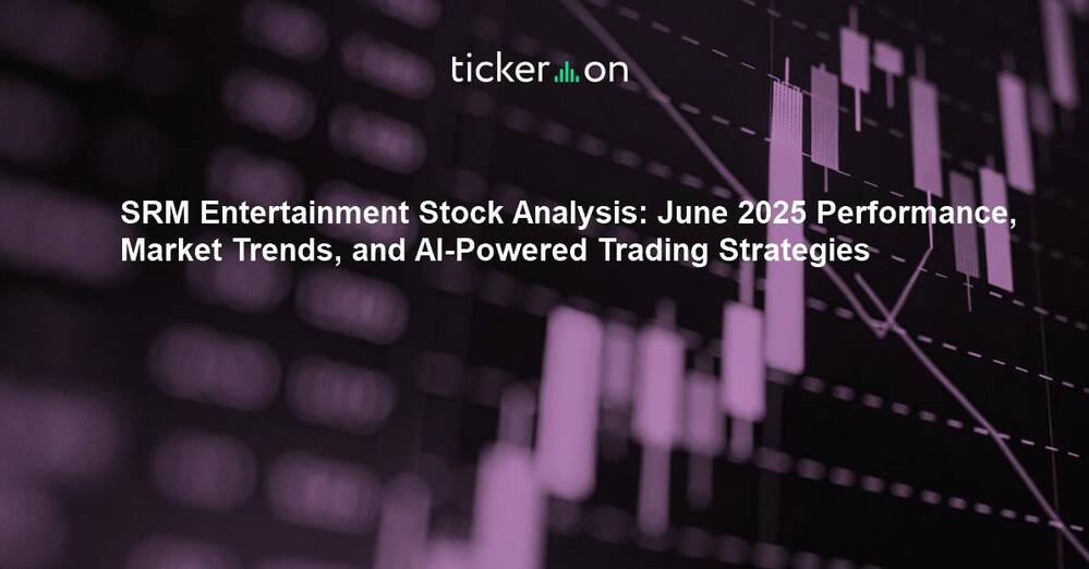 SRM Entertainment Stock Analysis: June 2025 Performance, Market Trends, and AI-Powered Trading Strategies