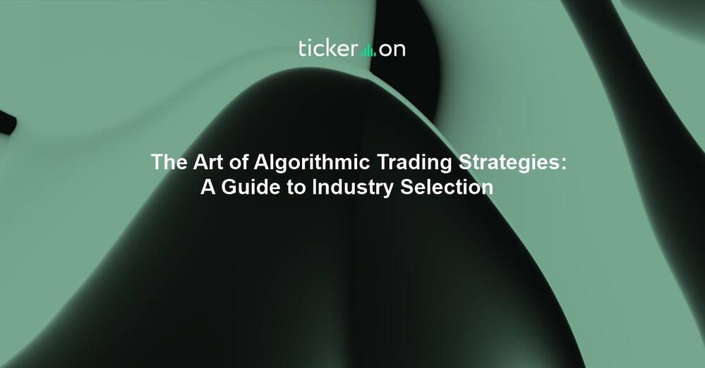 The Art of Algorithmic Trading Strategies: A Guide to Industry Selection