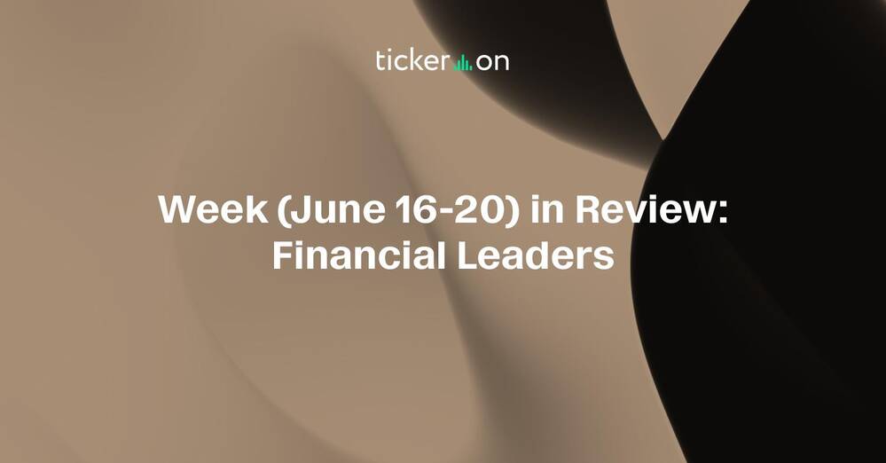Week (June 16-20) in Review: Financial Leaders
