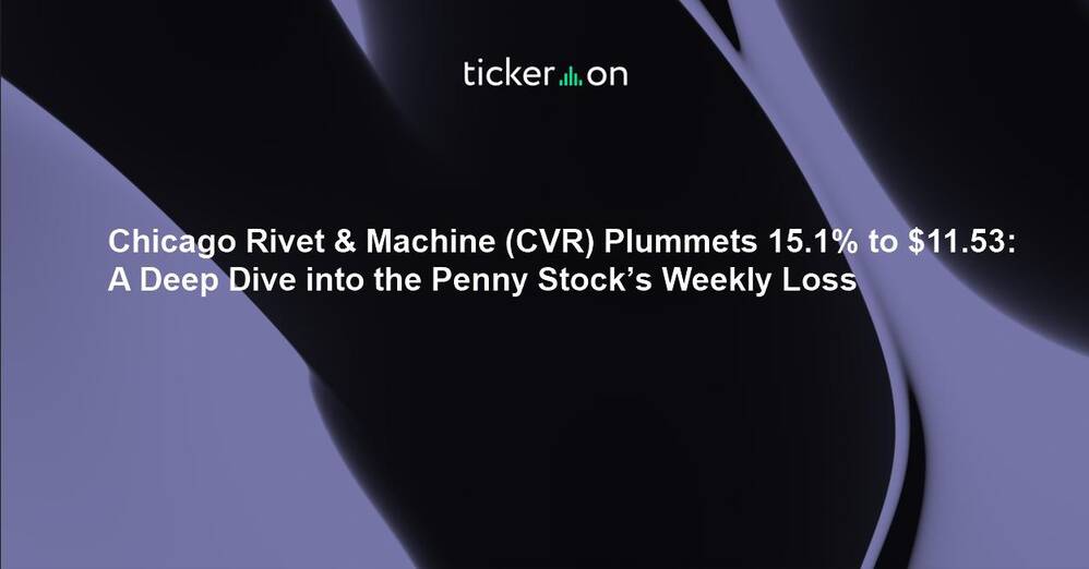 Chicago Rivet & Machine (CVR) Plummets 15.1% to $11.53: A Deep Dive into the Penny Stock’s Weekly Loss