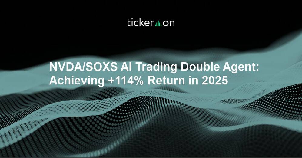 NVDA/SOXS AI Trading Double Agent: Achieving +114% Return in 2025