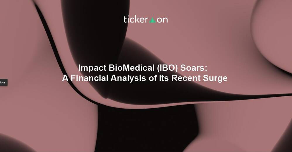 Impact BioMedical (IBO) Soars: A Financial Analysis of Its Recent Surge